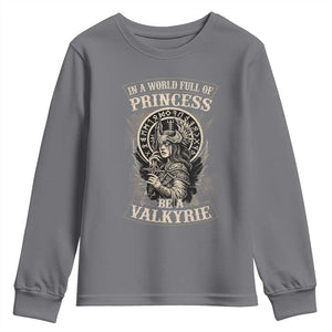 In A World Full Of Princess Be A Valkyrie Youth Sweatshirt Viking Norse Mythology TS11 Charcoal Print Your Wear