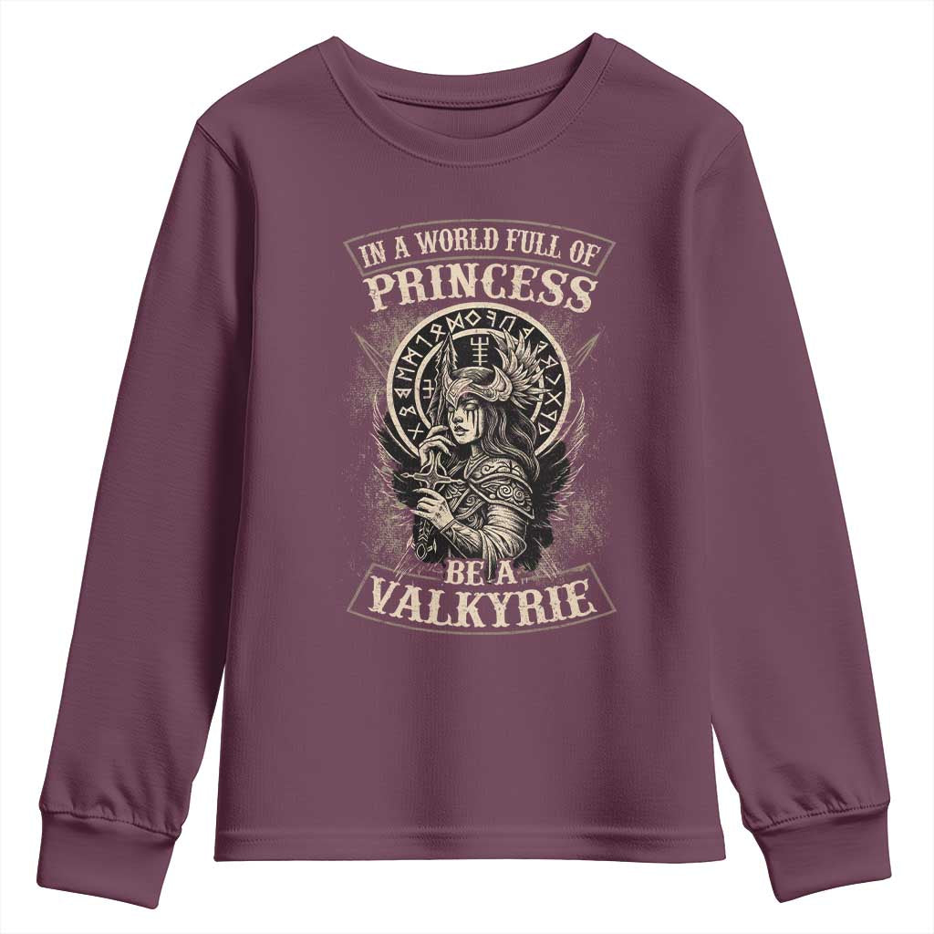In A World Full Of Princess Be A Valkyrie Youth Sweatshirt Viking Norse Mythology TS11 Maroon Print Your Wear