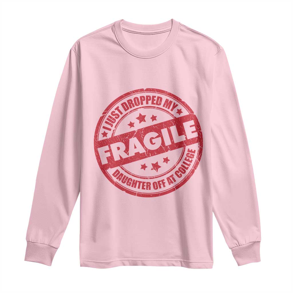 Fragile I Just Dropped My Daughter Off At College Long Sleeve Shirt Drop Off Parents Vintage Star TS11 Light Pink Print Your Wear