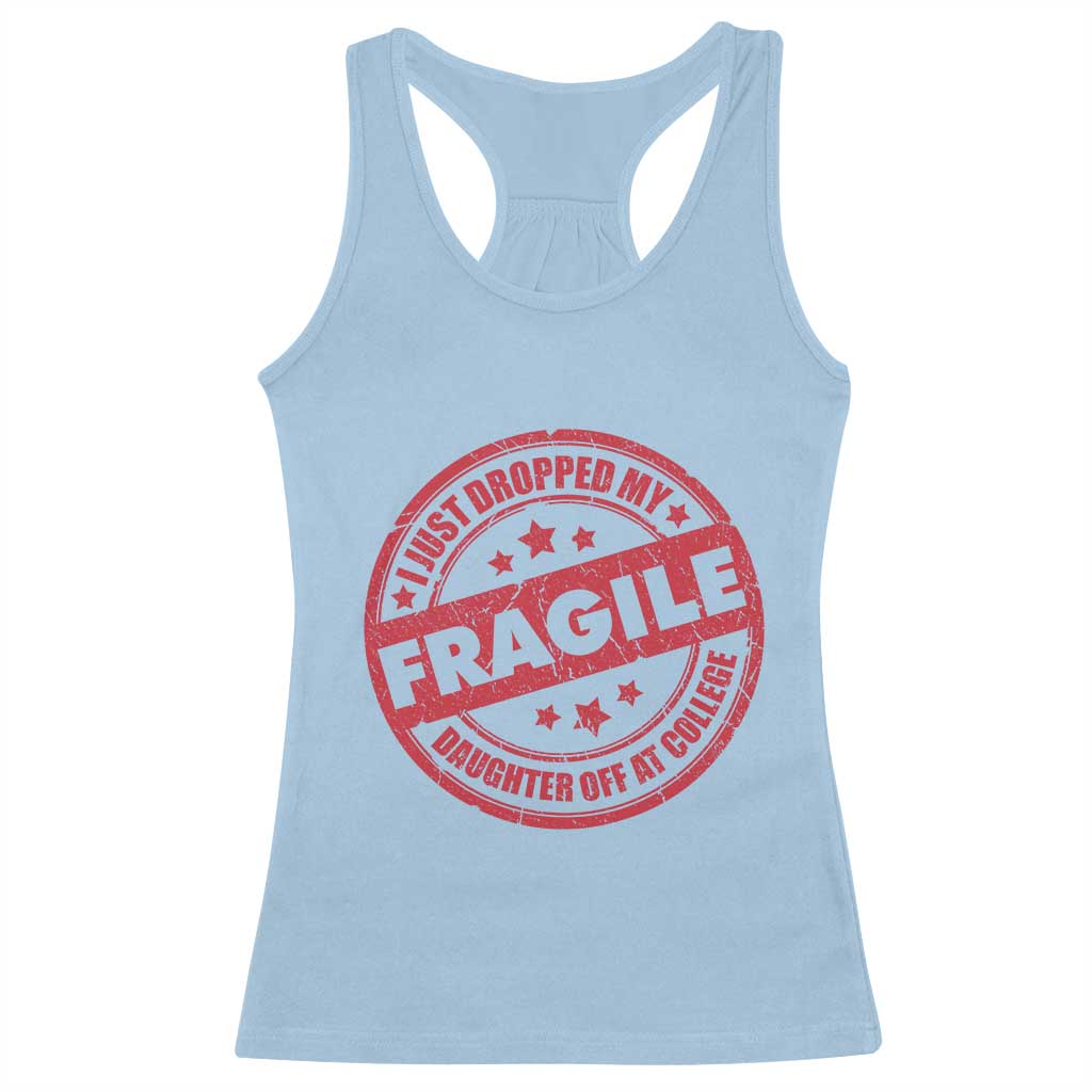 Fragile I Just Dropped My Daughter Off At College Racerback Tank Top Drop Off Parents Vintage Star TS11 Light Blue Print Your Wear