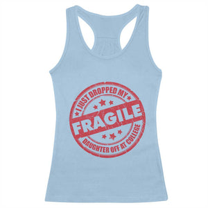 Fragile I Just Dropped My Daughter Off At College Racerback Tank Top Drop Off Parents Vintage Star TS11 Light Blue Print Your Wear