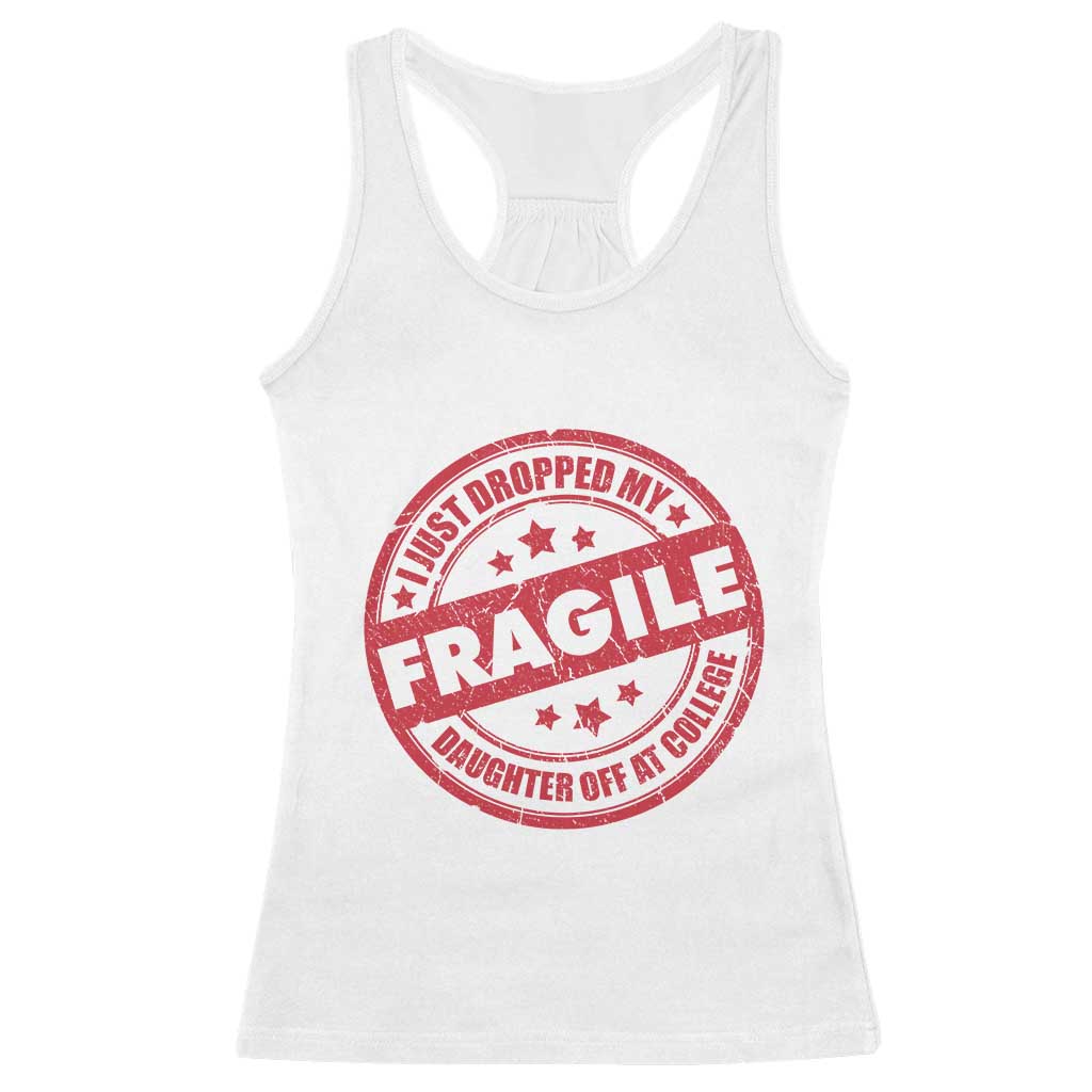 Fragile I Just Dropped My Daughter Off At College Racerback Tank Top Drop Off Parents Vintage Star TS11 White Print Your Wear