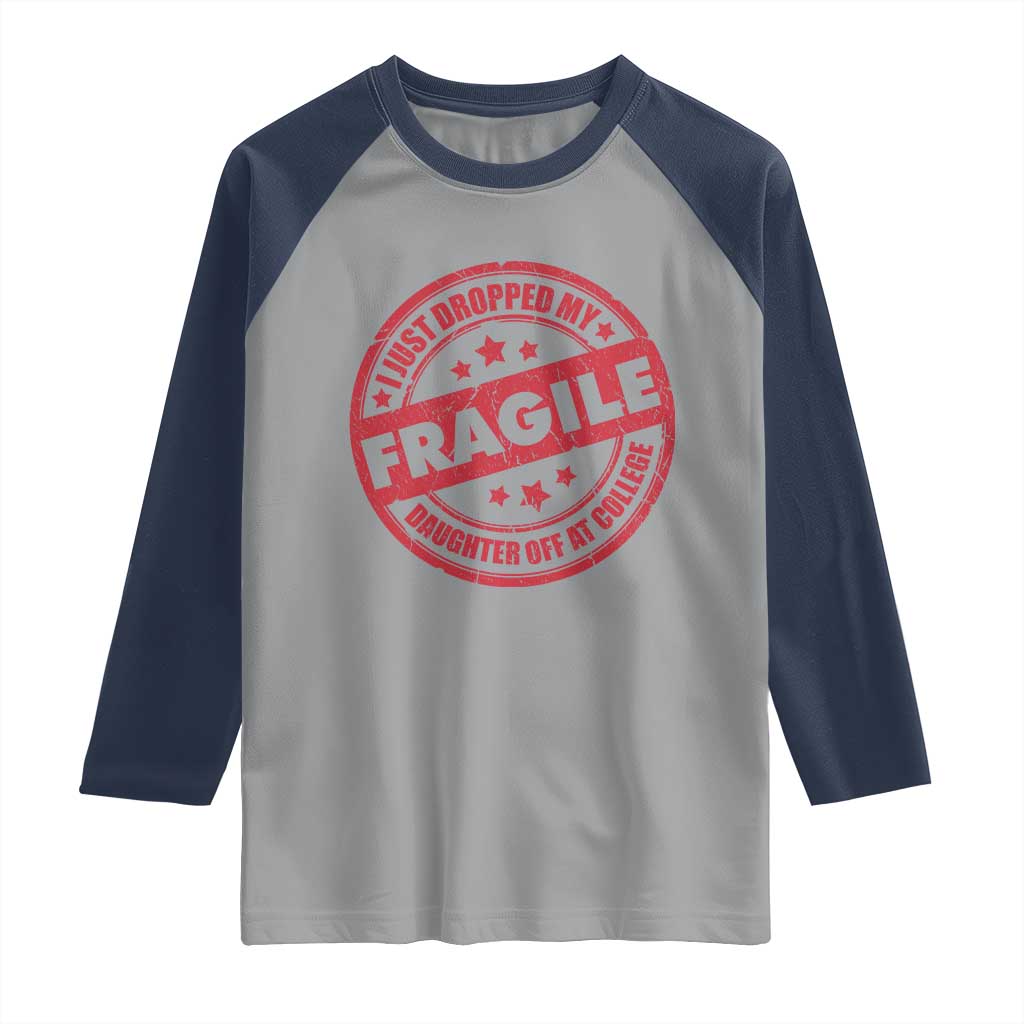 Fragile I Just Dropped My Daughter Off At College Raglan Shirt Drop Off Parents Vintage Star TS11 Sport Gray Navy Print Your Wear