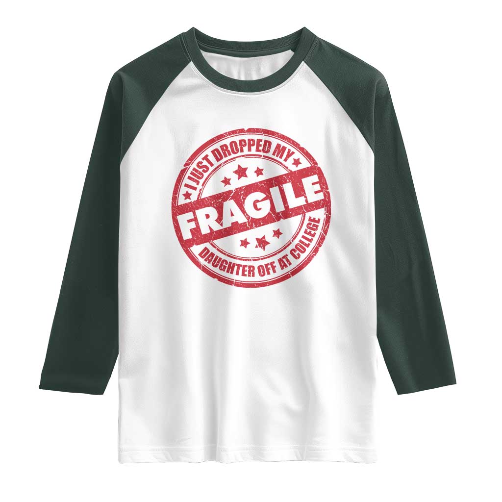 Fragile I Just Dropped My Daughter Off At College Raglan Shirt Drop Off Parents Vintage Star TS11 White Dark Forest Green Print Your Wear