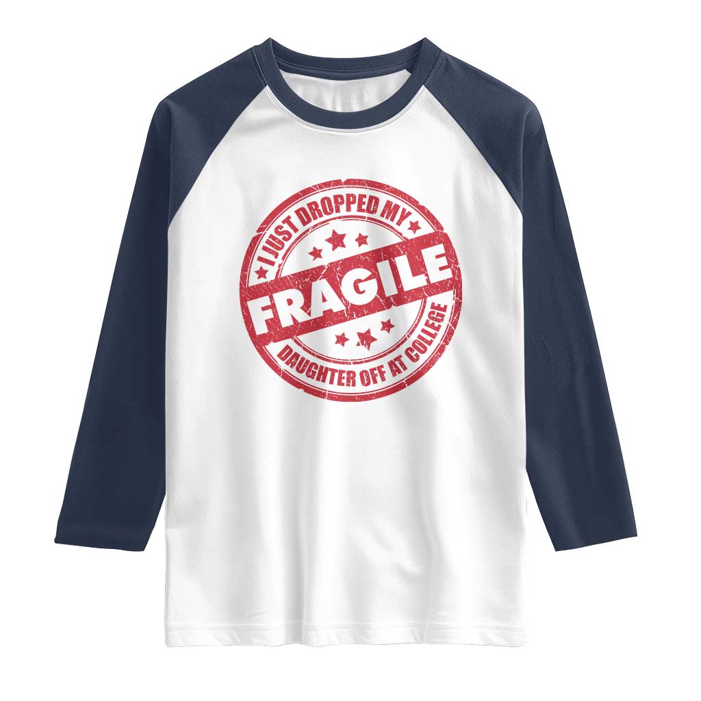 Fragile I Just Dropped My Daughter Off At College Raglan Shirt Drop Off Parents Vintage Star TS11 White Navy Print Your Wear