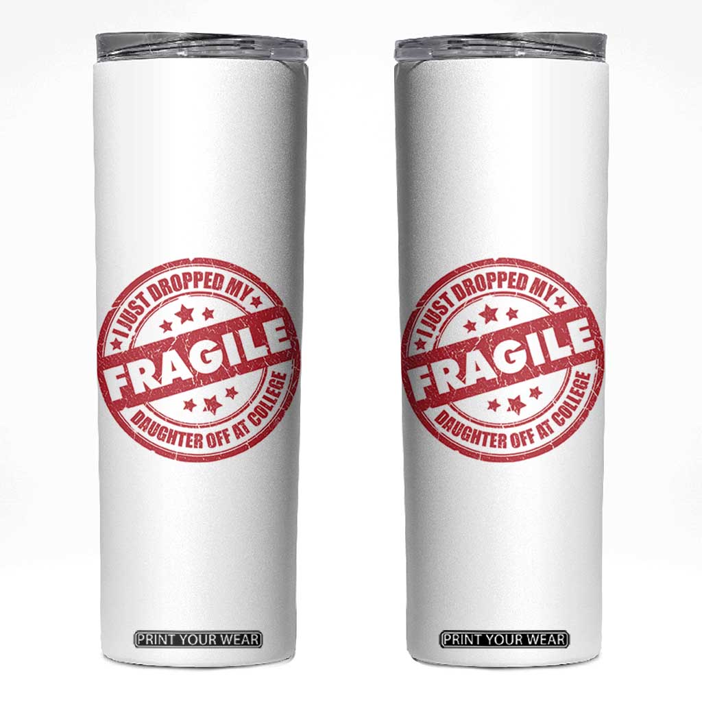 Fragile I Just Dropped My Daughter Off At College Skinny Tumbler Drop Off Parents Vintage Star TS11 White Print Your Wear