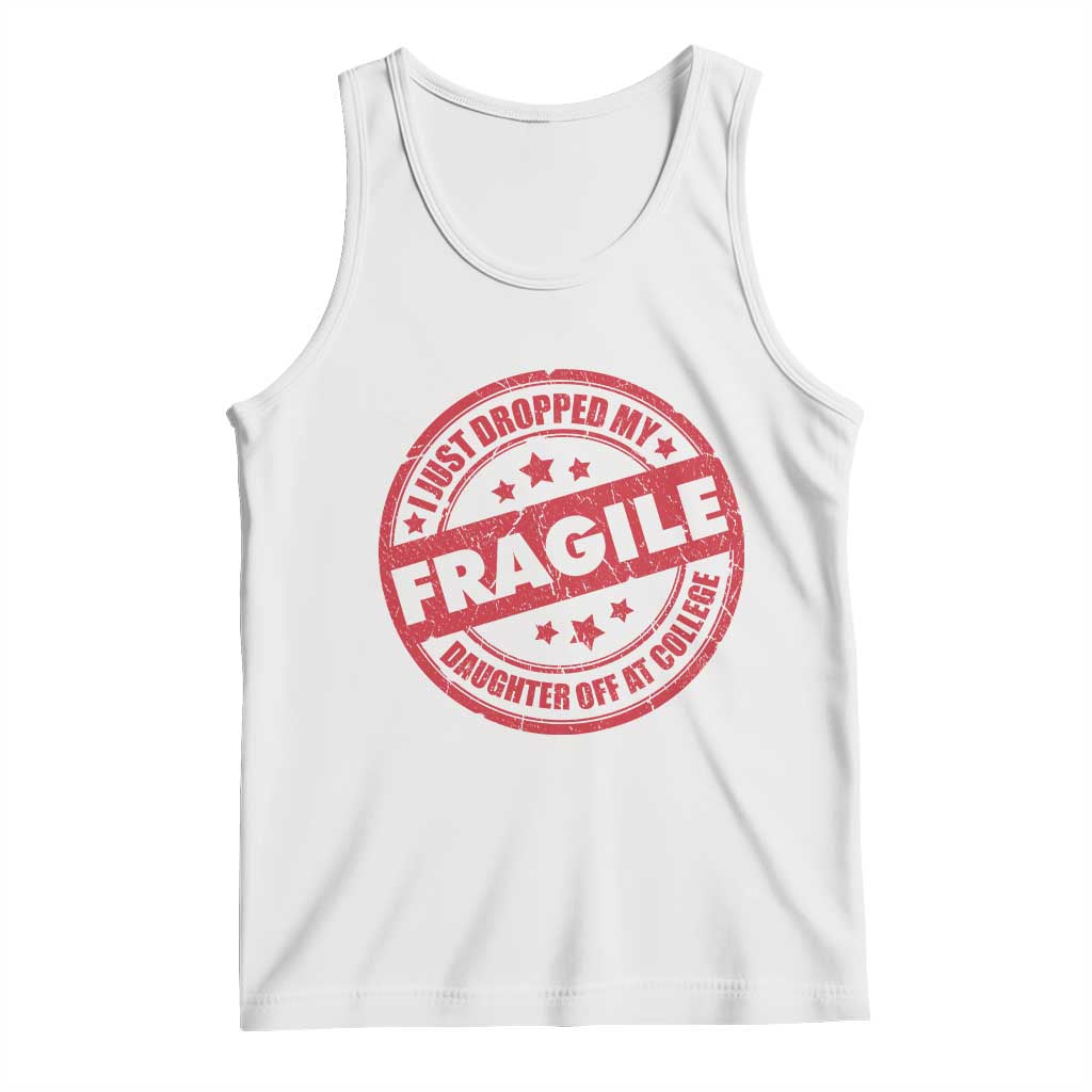 Fragile I Just Dropped My Daughter Off At College Tank Top Drop Off Parents Vintage Star TS11 White Print Your Wear