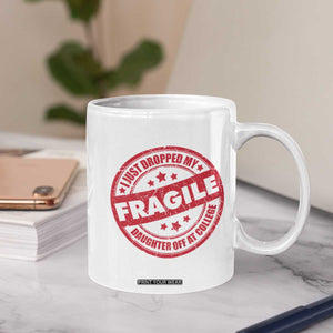 Fragile I Just Dropped My Daughter Off At College Coffee Mug Drop Off Parents Vintage Star TS11 Print Your Wear