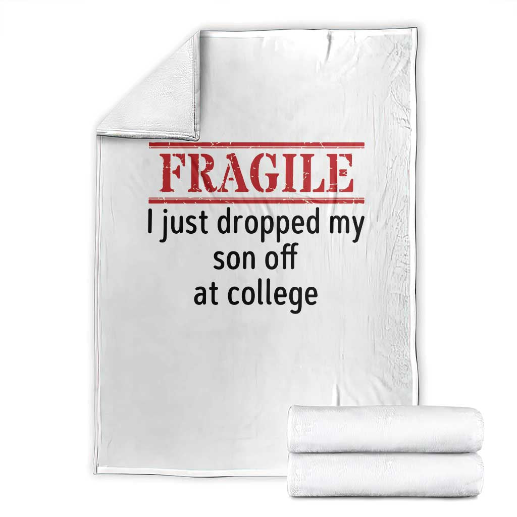 Fragile I Just Dropped My Son Off At College Throw Blanket Drop Off Parents TS11 White Print Your Wear