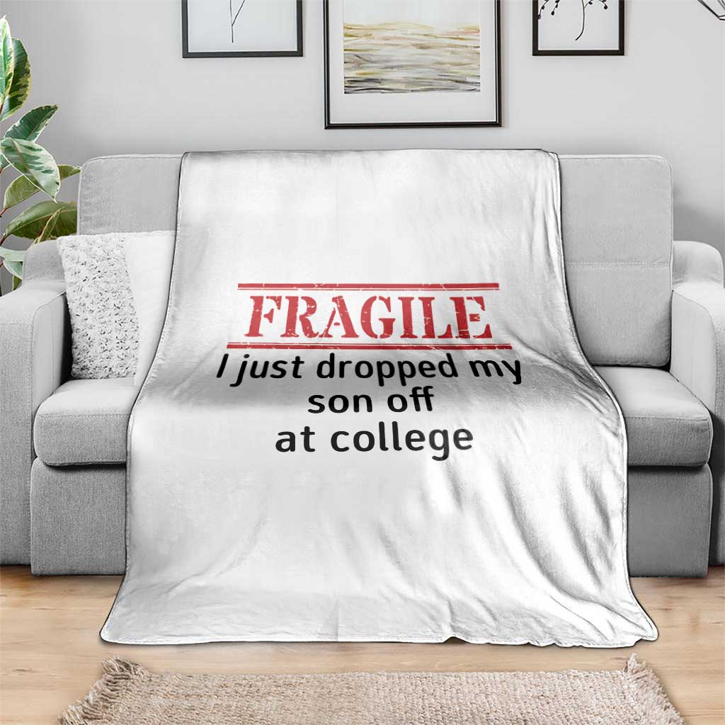 Fragile I Just Dropped My Son Off At College Throw Blanket Drop Off Parents TS11 Print Your Wear
