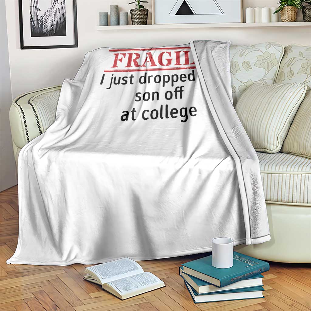 Fragile I Just Dropped My Son Off At College Throw Blanket Drop Off Parents TS11 Print Your Wear
