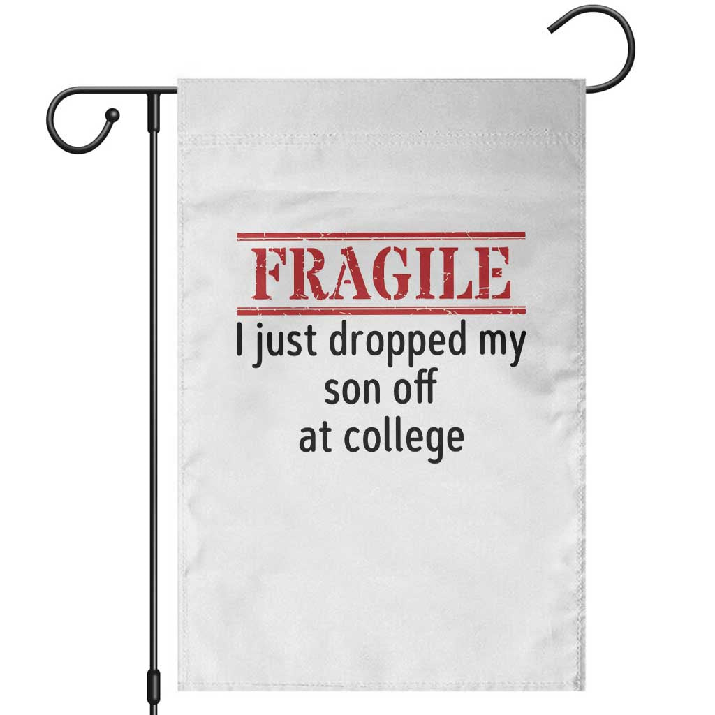 Fragile I Just Dropped My Son Off At College Garden Flag Drop Off Parents TS11 White Print Your Wear