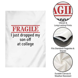 Fragile I Just Dropped My Son Off At College Garden Flag Drop Off Parents TS11 Print Your Wear