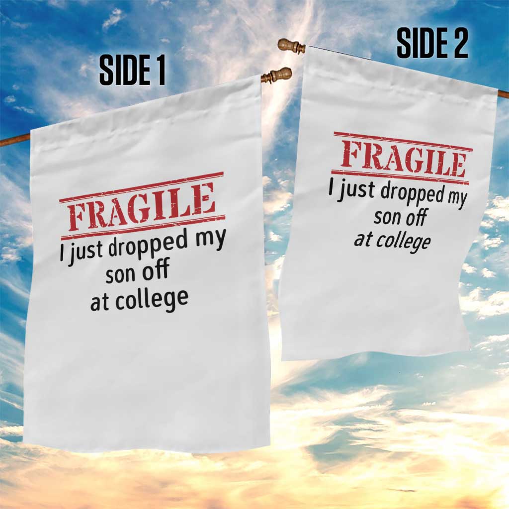 Fragile I Just Dropped My Son Off At College Garden Flag Drop Off Parents TS11 Print Your Wear