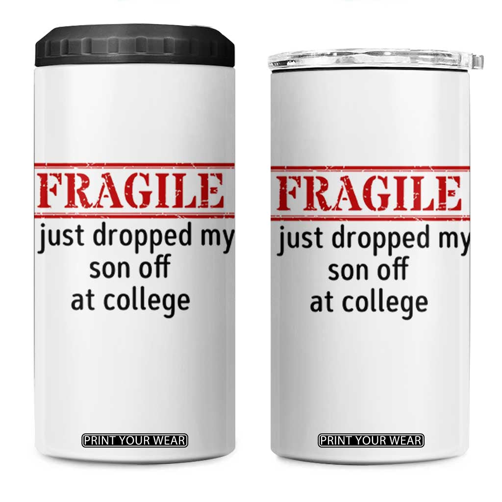 Fragile I Just Dropped My Son Off At College 4 in 1 Can Cooler Tumbler Drop Off Parents TS11 One Size: 16 oz White Print Your Wear