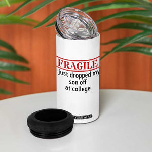 Fragile I Just Dropped My Son Off At College 4 in 1 Can Cooler Tumbler Drop Off Parents TS11 Print Your Wear