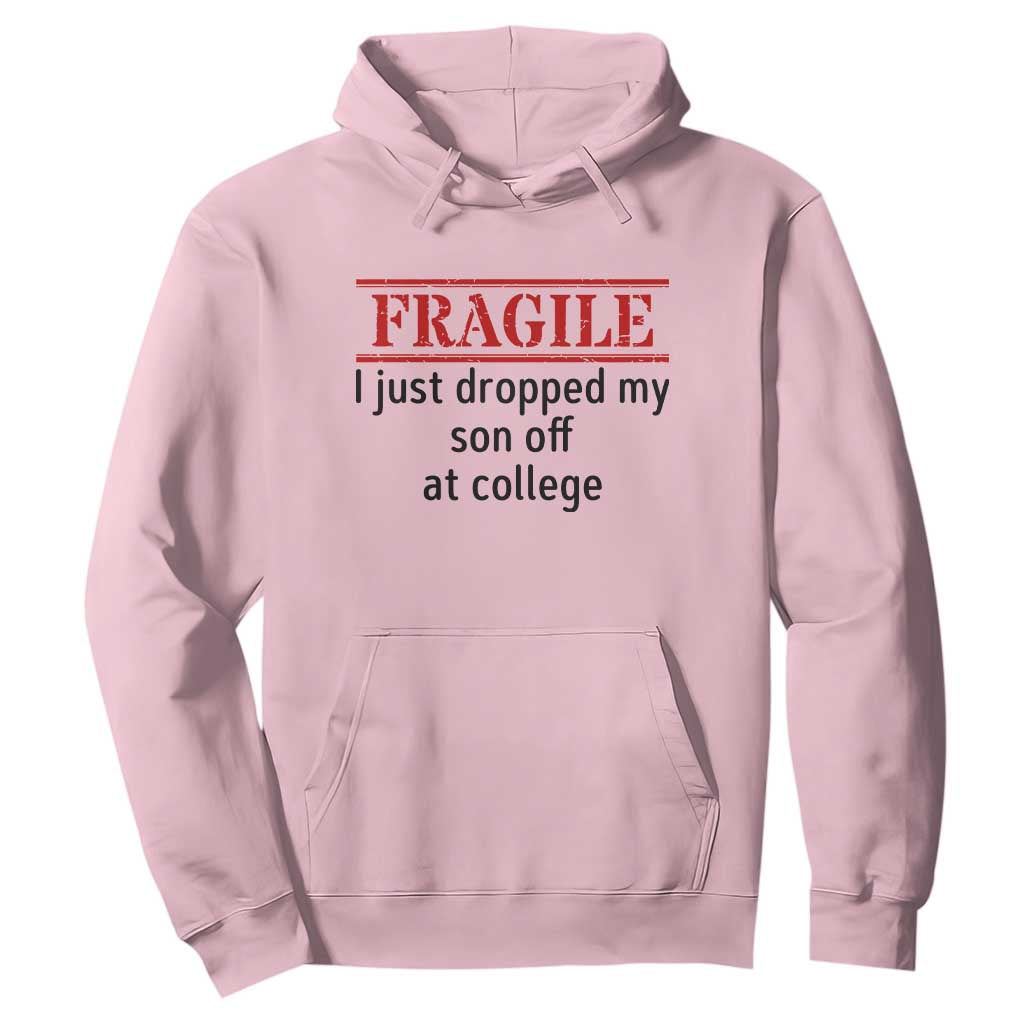 Fragile I Just Dropped My Son Off At College Hoodie Drop Off Parents TS11 Light Pink Print Your Wear