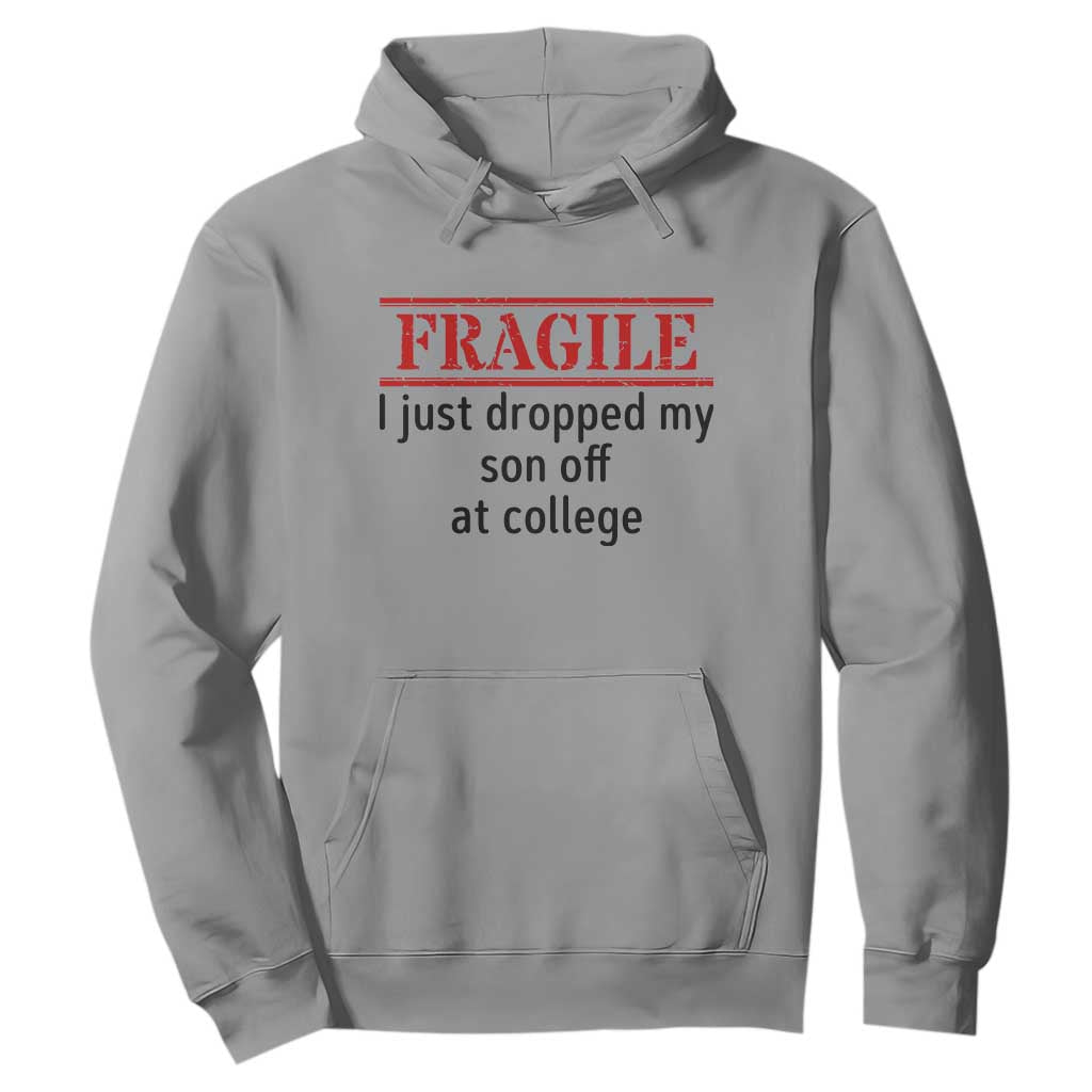 Fragile I Just Dropped My Son Off At College Hoodie Drop Off Parents TS11 Sport Gray Print Your Wear
