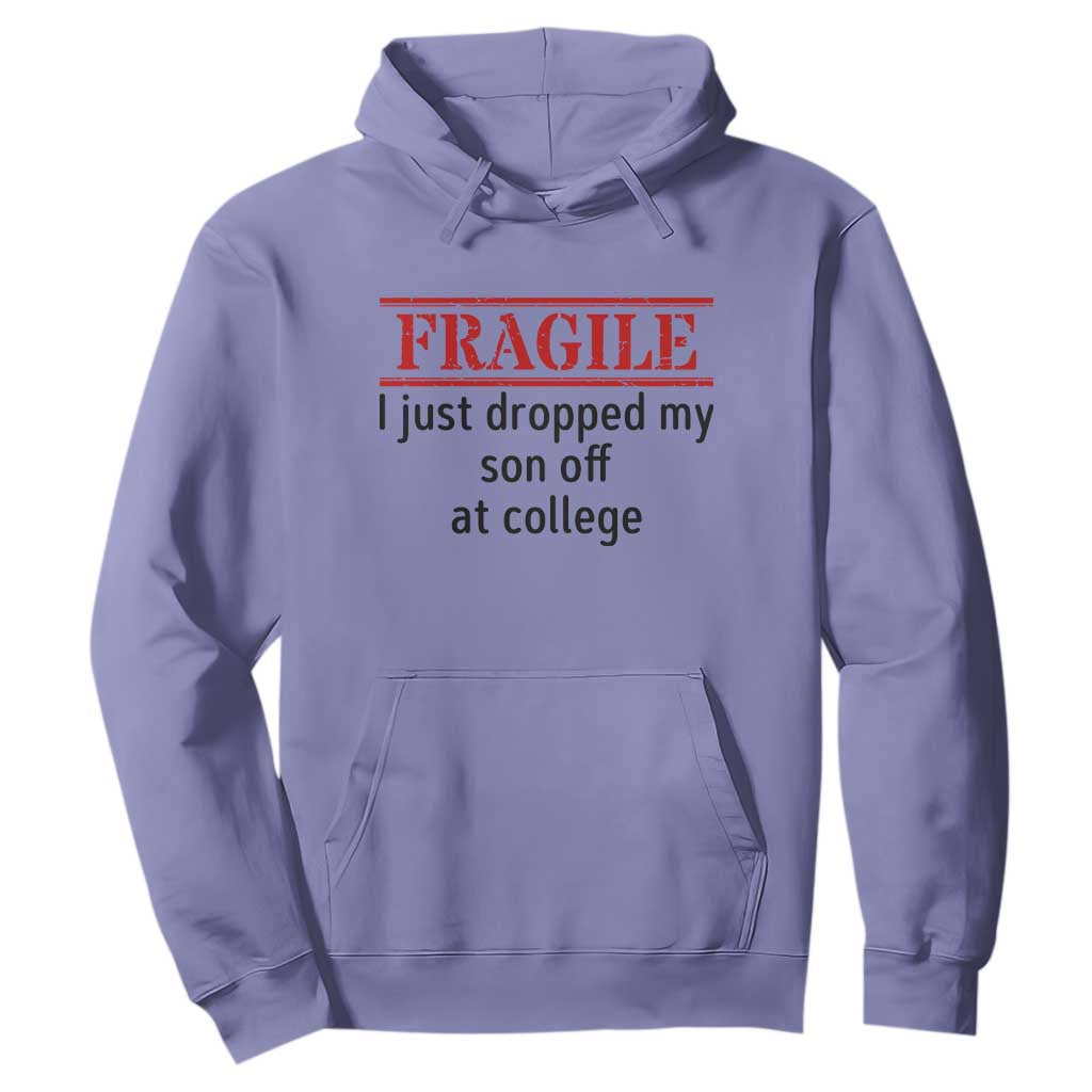 Fragile I Just Dropped My Son Off At College Hoodie Drop Off Parents TS11 Violet Print Your Wear