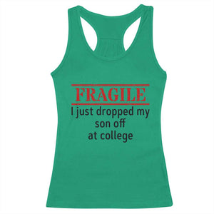 Fragile I Just Dropped My Son Off At College Racerback Tank Top Drop Off Parents TS11 Irish Green Print Your Wear