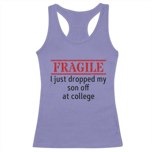 Fragile I Just Dropped My Son Off At College Racerback Tank Top Drop Off Parents TS11 Violet Print Your Wear