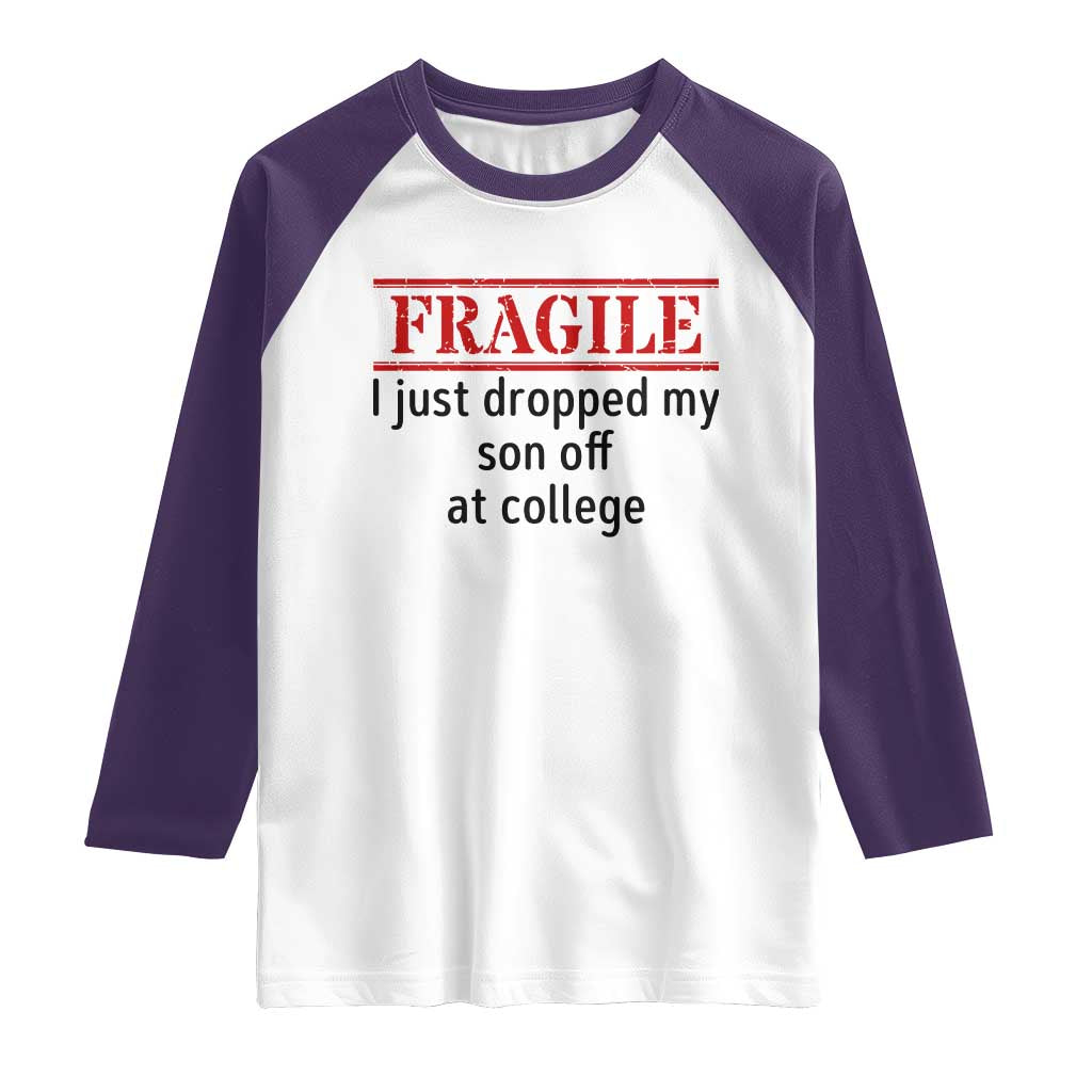 Fragile I Just Dropped My Son Off At College Raglan Shirt Drop Off Parents TS11 White Purple Print Your Wear