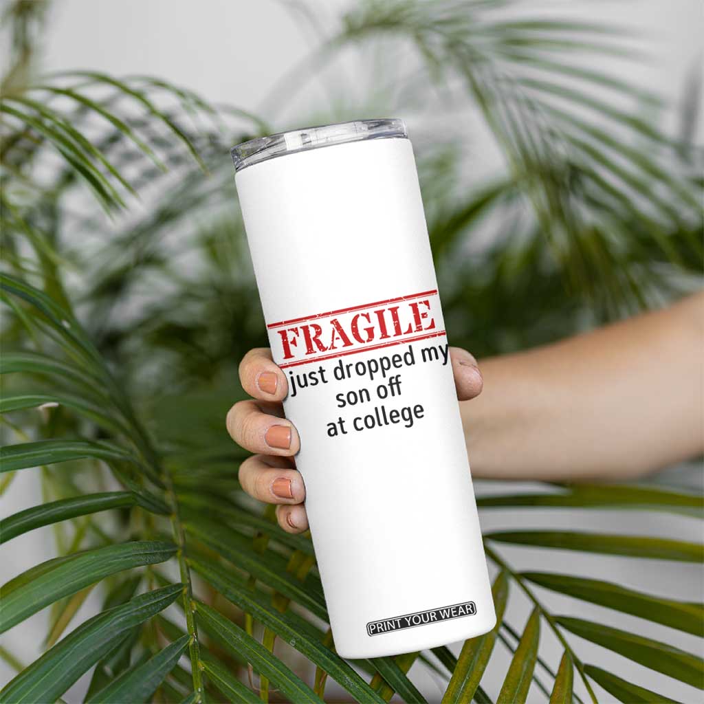 Fragile I Just Dropped My Son Off At College Skinny Tumbler Drop Off Parents TS11 Print Your Wear