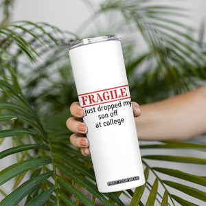 Fragile I Just Dropped My Son Off At College Skinny Tumbler Drop Off Parents TS11 Print Your Wear
