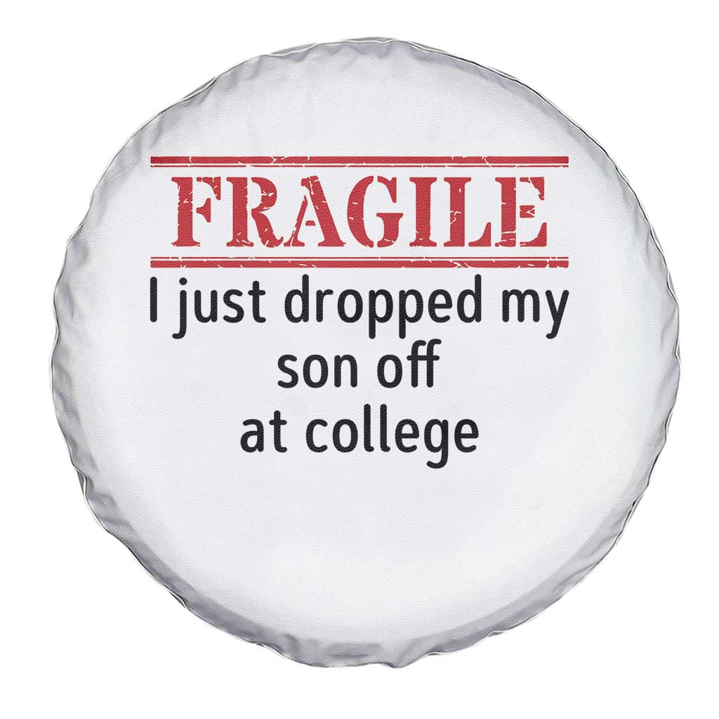 Fragile I Just Dropped My Son Off At College Spare Tire Cover Drop Off Parents TS11 Print Your Wear