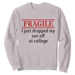 Fragile I Just Dropped My Son Off At College Sweatshirt Drop Off Parents TS11 Ice Gray Print Your Wear