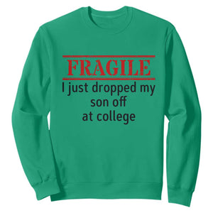 Fragile I Just Dropped My Son Off At College Sweatshirt Drop Off Parents TS11 Irish Green Print Your Wear