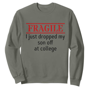 Fragile I Just Dropped My Son Off At College Sweatshirt Drop Off Parents TS11 Military Green Print Your Wear