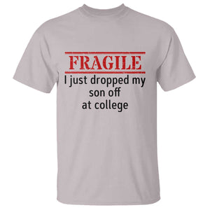 Fragile I Just Dropped My Son Off At College T Shirt Drop Off Parents TS11 Ice Gray Print Your Wear