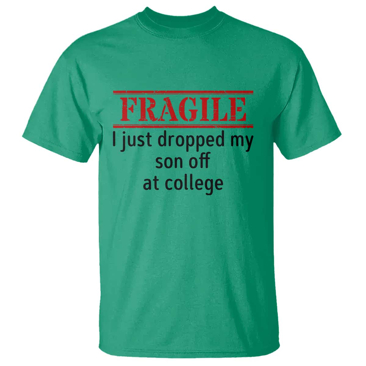 Fragile I Just Dropped My Son Off At College T Shirt Drop Off Parents TS11 Irish Green Print Your Wear