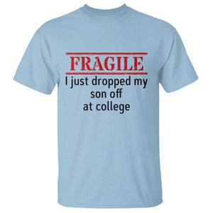 Fragile I Just Dropped My Son Off At College T Shirt Drop Off Parents TS11 Light Blue Print Your Wear