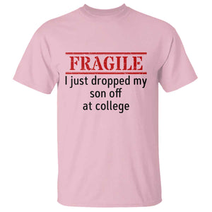 Fragile I Just Dropped My Son Off At College T Shirt Drop Off Parents TS11 Light Pink Print Your Wear