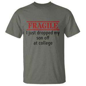 Fragile I Just Dropped My Son Off At College T Shirt Drop Off Parents TS11 Military Green Print Your Wear