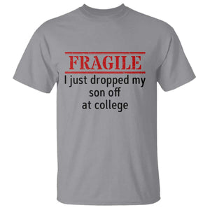 Fragile I Just Dropped My Son Off At College T Shirt Drop Off Parents TS11 Sport Gray Print Your Wear