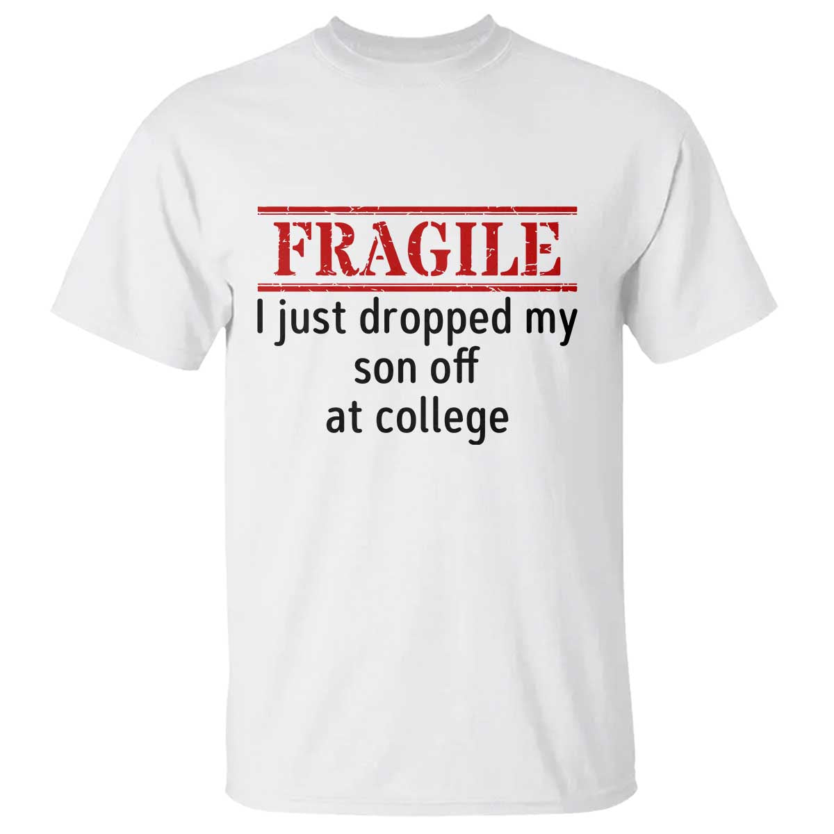 Fragile I Just Dropped My Son Off At College T Shirt Drop Off Parents TS11 White Print Your Wear