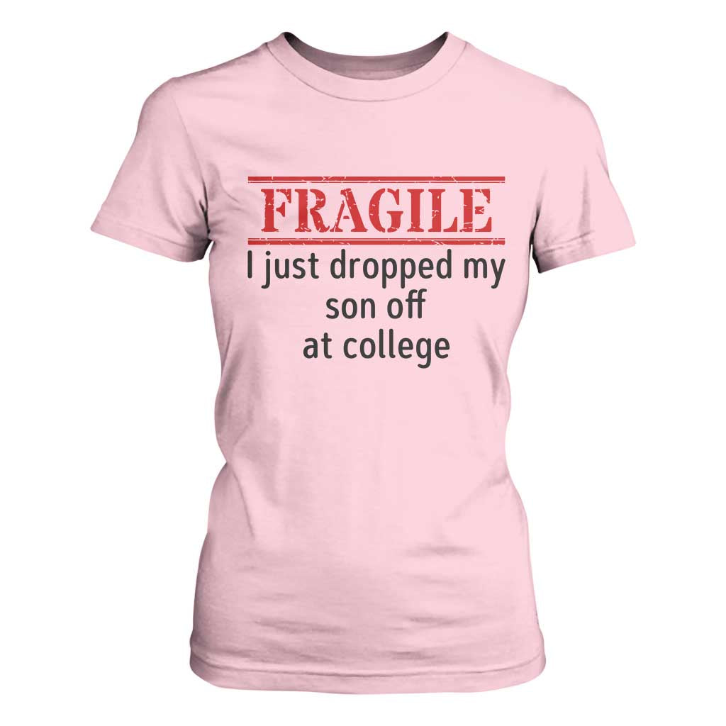 Fragile I Just Dropped My Son Off At College T Shirt For Women Drop Off Parents TS11 Light Pink Print Your Wear