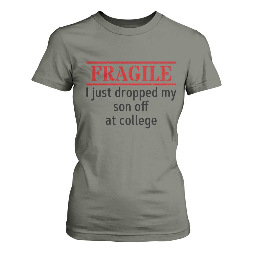 Fragile I Just Dropped My Son Off At College T Shirt For Women Drop Off Parents TS11 Military Green Print Your Wear