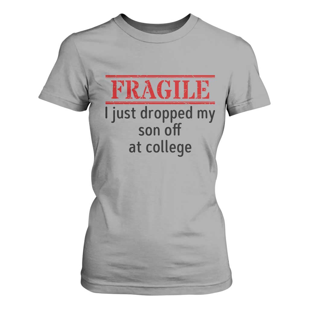 Fragile I Just Dropped My Son Off At College T Shirt For Women Drop Off Parents TS11 Sport Gray Print Your Wear