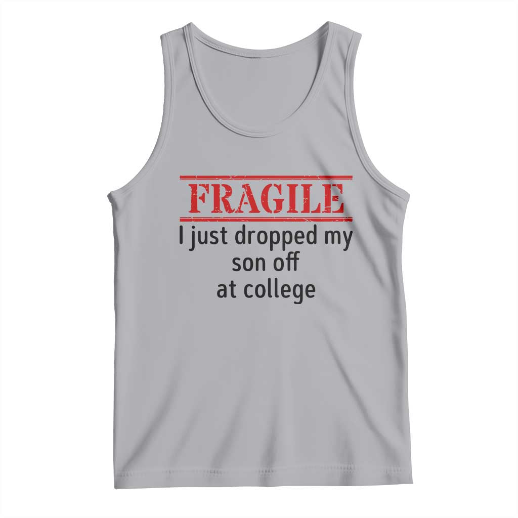 Fragile I Just Dropped My Son Off At College Tank Top Drop Off Parents TS11 Athletic Heather Print Your Wear