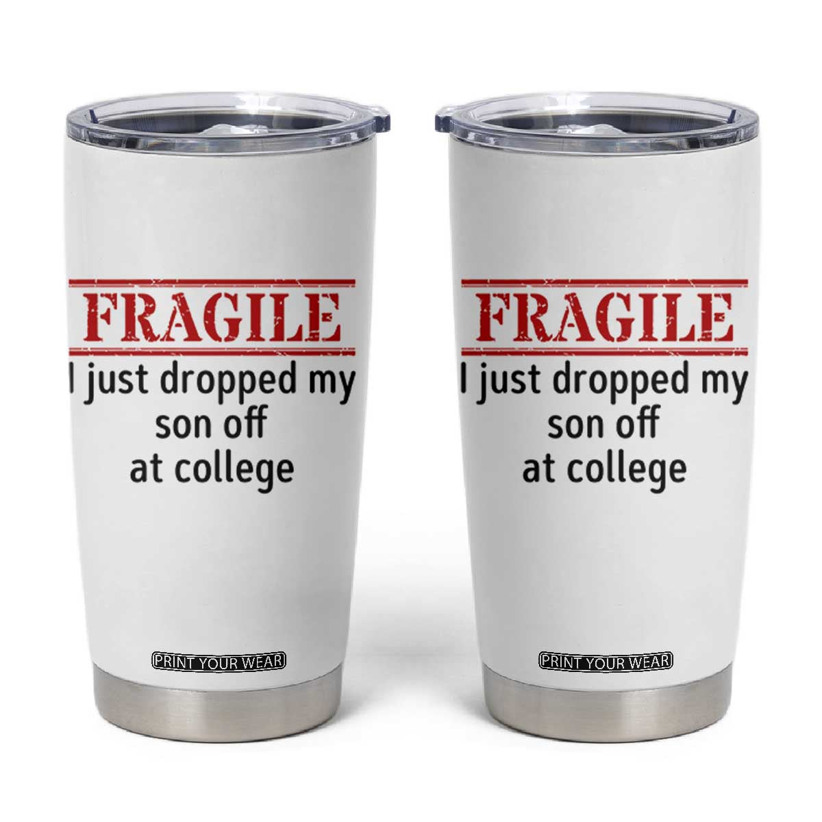 Fragile I Just Dropped My Son Off At College Tumbler Cup Drop Off Parents TS11 White Print Your Wear
