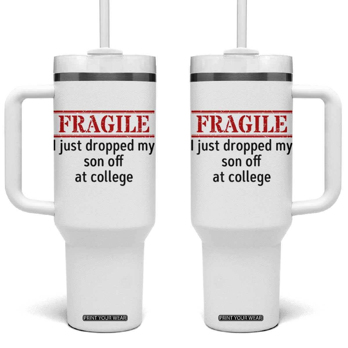 Fragile I Just Dropped My Son Off At College Tumbler With Handle Drop Off Parents TS11 One Size: 40 oz White Print Your Wear