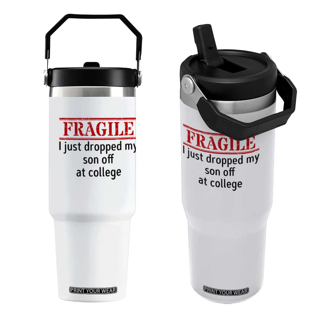 Fragile I Just Dropped My Son Off At College Flip Straw Tumbler Drop Off Parents TS11 One Size: 30 oz White Print Your Wear