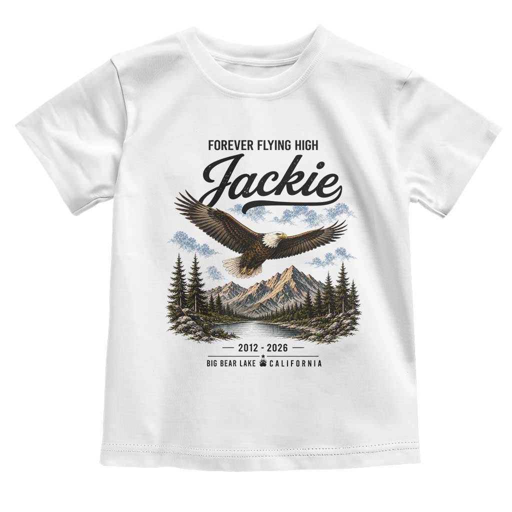 Jackie Bald Eagle Memorial Tribute Toddler T Shirt Forever Flying High Big Bear California 2012 2026 TS11 White Print Your Wear