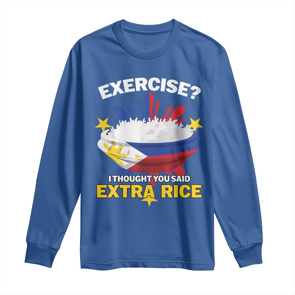 Funny Philippines Long Sleeve Shirt Exercise I Thought You Said Extra Rice TS11 Royal Blue Print Your Wear