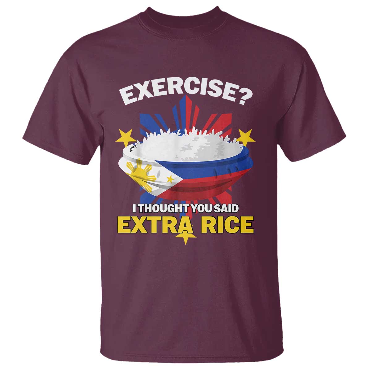 Funny Philippines T Shirt Exercise I Thought You Said Extra Rice TS11 Maroon Print Your Wear