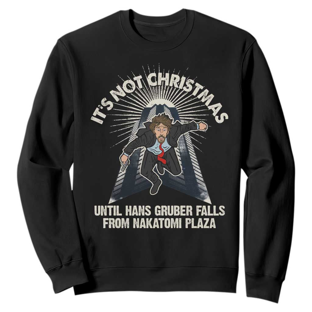 Funny Nakatomi Plaza Sweatshirt It's Not Christmas Until Hans Gruber Falls From Nakatomi Plaza TS11 Black Print Your Wear